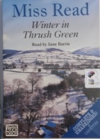 Winter in Thrush Green written by Mrs Dora Saint as Miss Read  performed by June Barrie on Cassette (Unabridged)